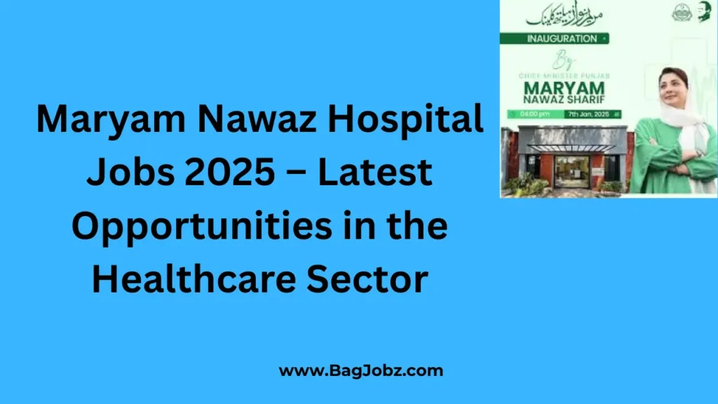 Maryam Nawaz Hospital Jobs 2025 – Latest Opportunities in the Healthcare Sector
