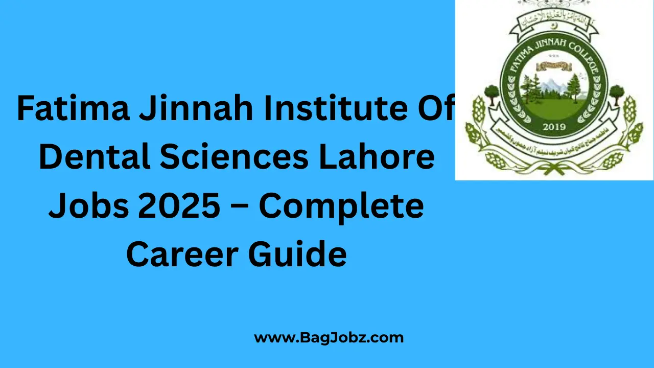Fatima Jinnah Institute Of Dental Sciences Lahore Jobs 2025 – Complete Career Guide