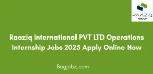 Raaziq International PVT LTD Operations Internship Jobs 2025 Apply Online Now