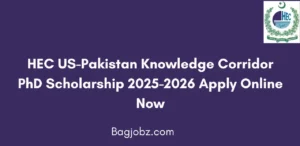 HEC US-Pakistan Knowledge Corridor PhD Scholarship 2025-2026 Apply Online Now
