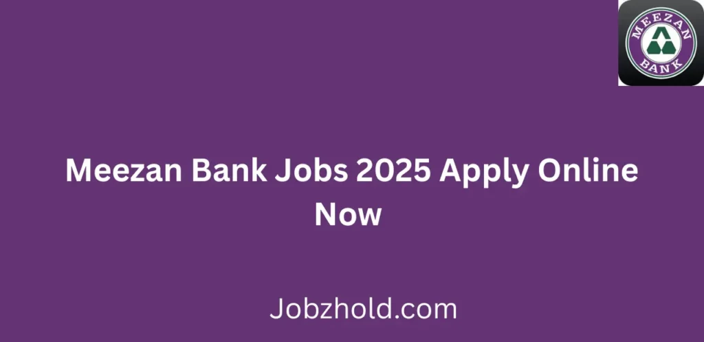 Meezan Bank Jobs 2025 Apply Online Now